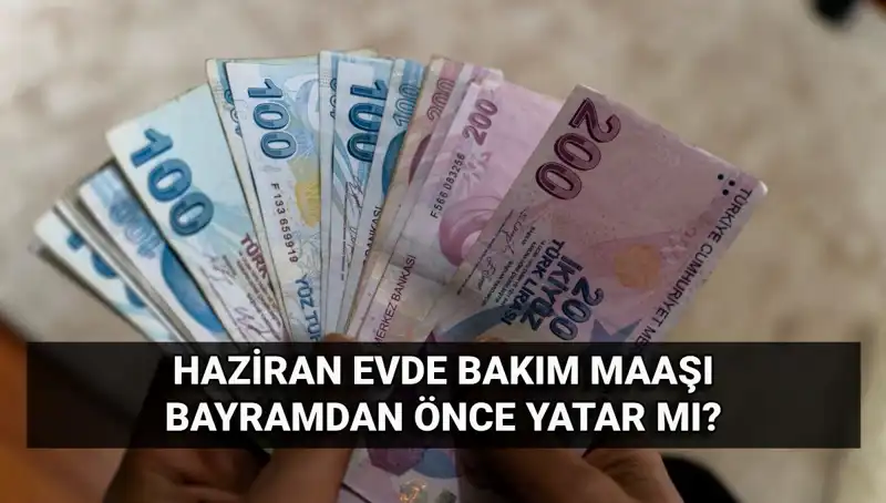 Evde Bakım Maaşı Bayram Öncesi Yattı mı? İşte Güncel Durum!