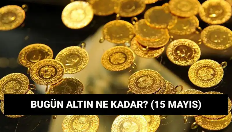 Altın Fiyatları Düşüşte: 15 Mayıs’ta Gram ve Çeyrek Altın Ne Kadar?