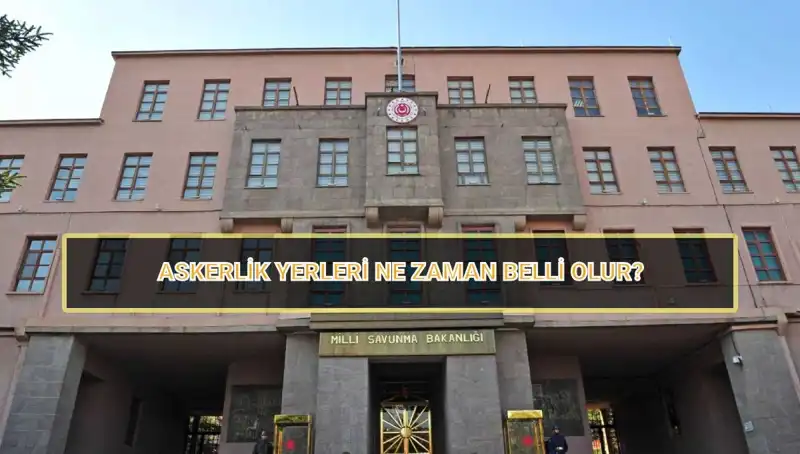2025 Mayıs Celbi Askerlik Yerleri: Ne Zaman Belli Olacak?