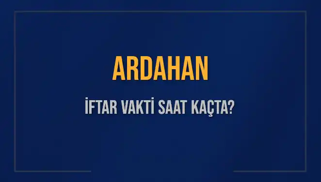 Ardahan İftar Vaktinde Bilmeniz Gerekenler: 4 Mart 2025