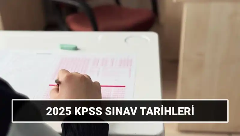 2025 KPSS Sınav Tarihleri: Genel Kültür-Yetenek ve Alan Bilgisi Ne Zaman?