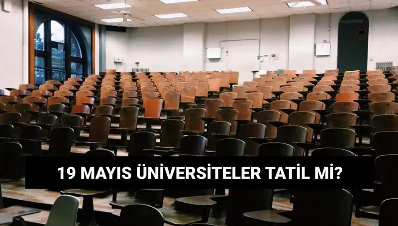 19 Mayıs'ta Üniversiteler Tatil mi? Hangi Kampüsler Kapalı Olacak?