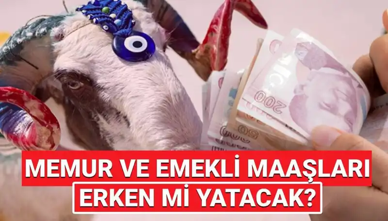 Kurban Bayramı Öncesinde 2025 Emekli ve Memur Maaşları Ne Zaman Yatacak?